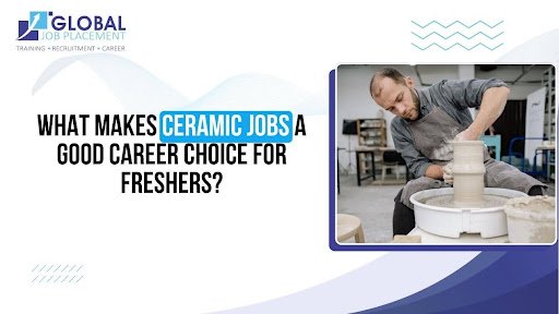 What Makes Ceramic Jobs a Good Career Choice for Freshers?